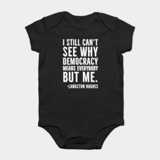 I still can’t see why democracy means everybody but me, Langston Hughes, Black, History Baby Bodysuit